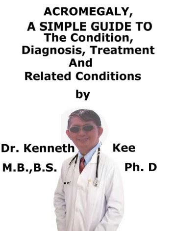 download Acromegaly, A Simple Guide To The Condition, Diagnosis, Treatment And Related Conditions
